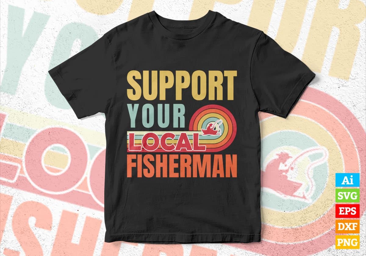 Support Your Local Fisherman Gifts Retro Vintage Editable Vector T-shirt Designs Png Svg Files