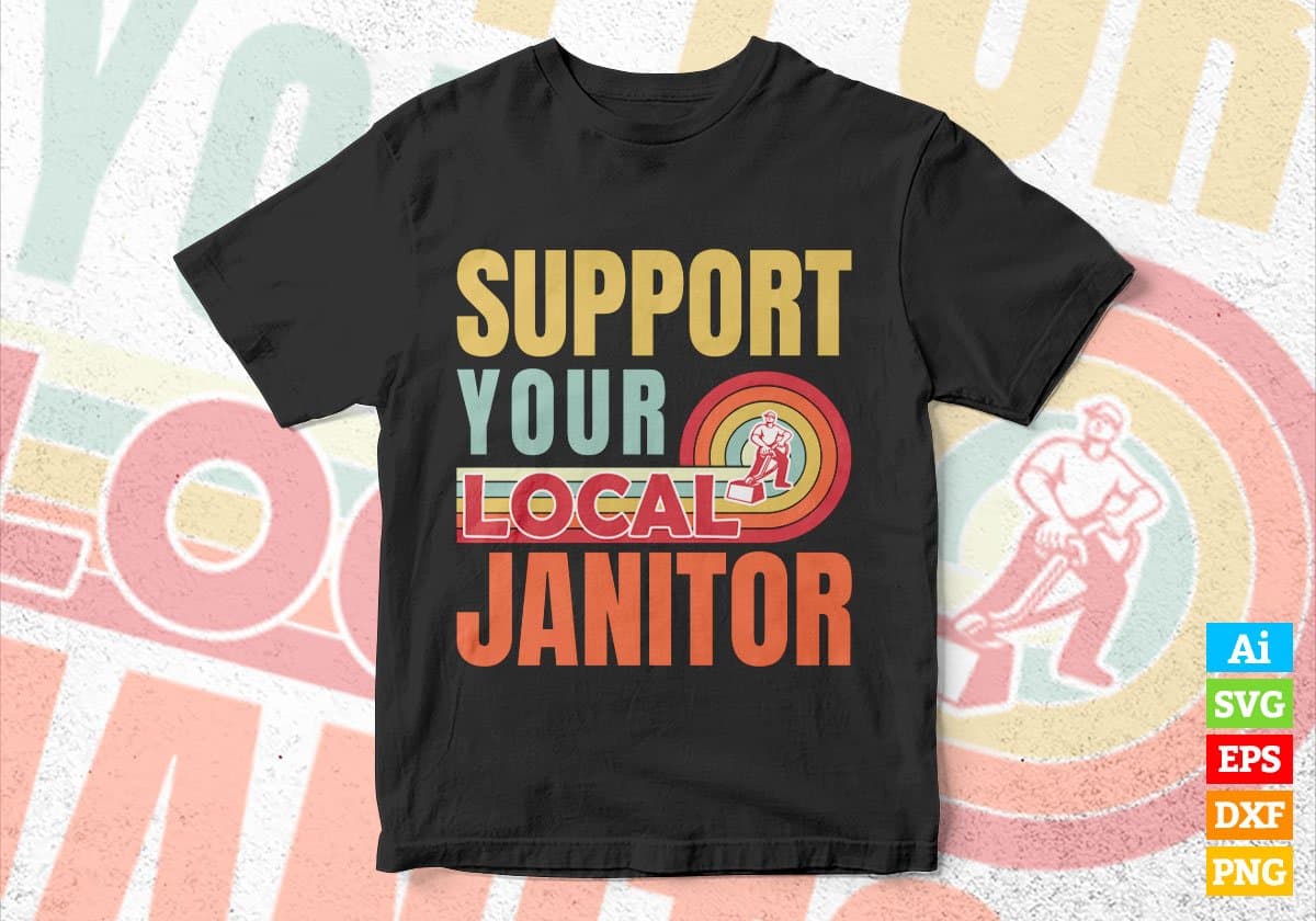 Support Your Local Janitor Gifts Retro Vintage Editable Vector T-shirt Designs Png Svg Files