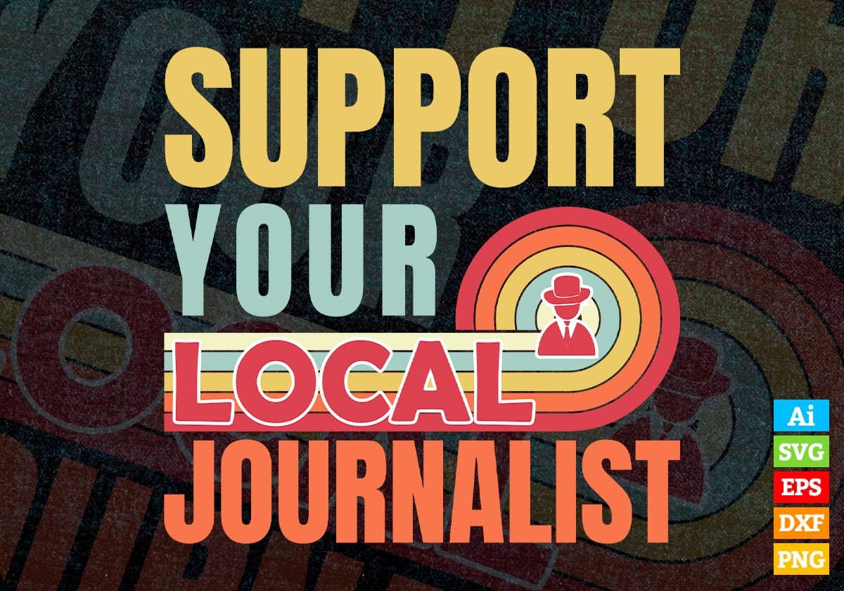 Support Your Local Journalist Gifts Retro Vintage Editable Vector T-shirt Designs Png Svg Files