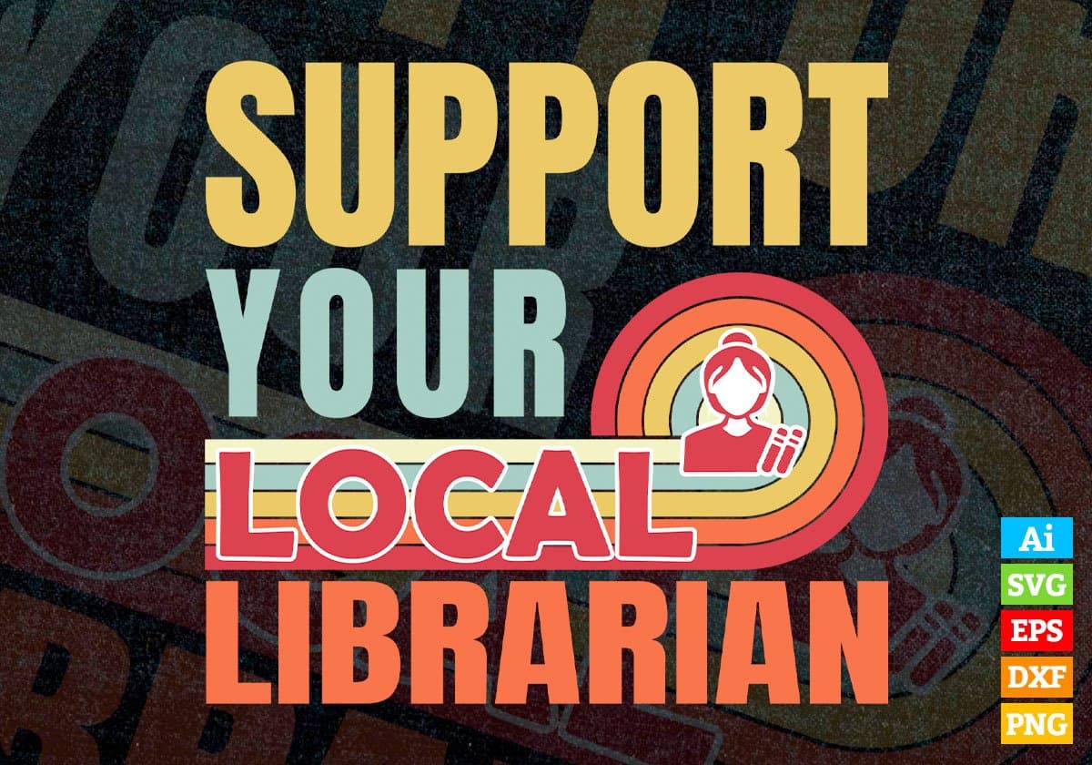 Support Your Local Librarian Gifts Retro Vintage Editable Vector T-shirt Designs Png Svg Files