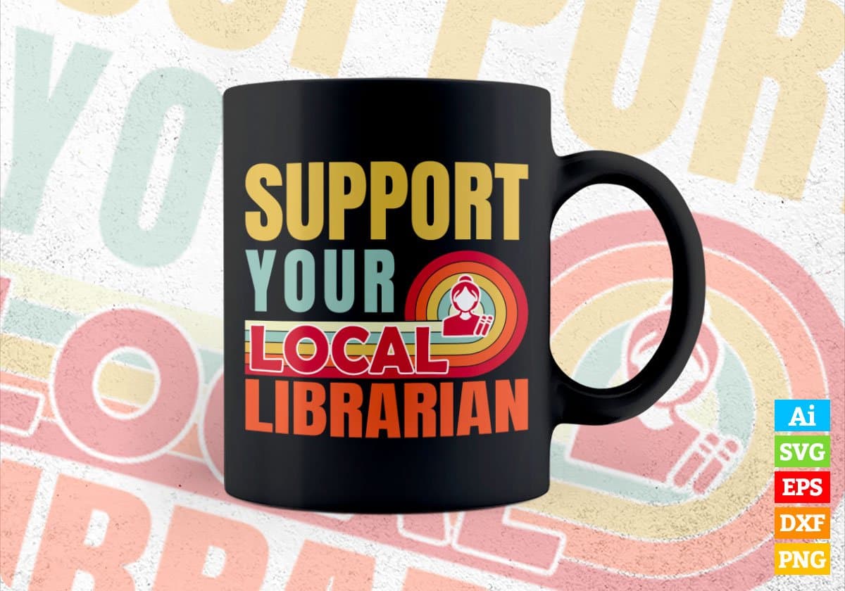 Support Your Local Librarian Gifts Retro Vintage Editable Vector T-shirt Designs Png Svg Files
