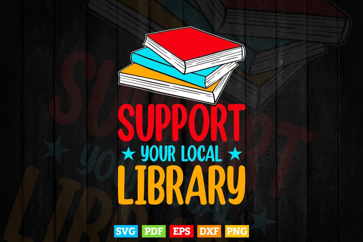 Support Your Local Library Reading Svg Png Cut Files. – Vectortshirtdesigns
