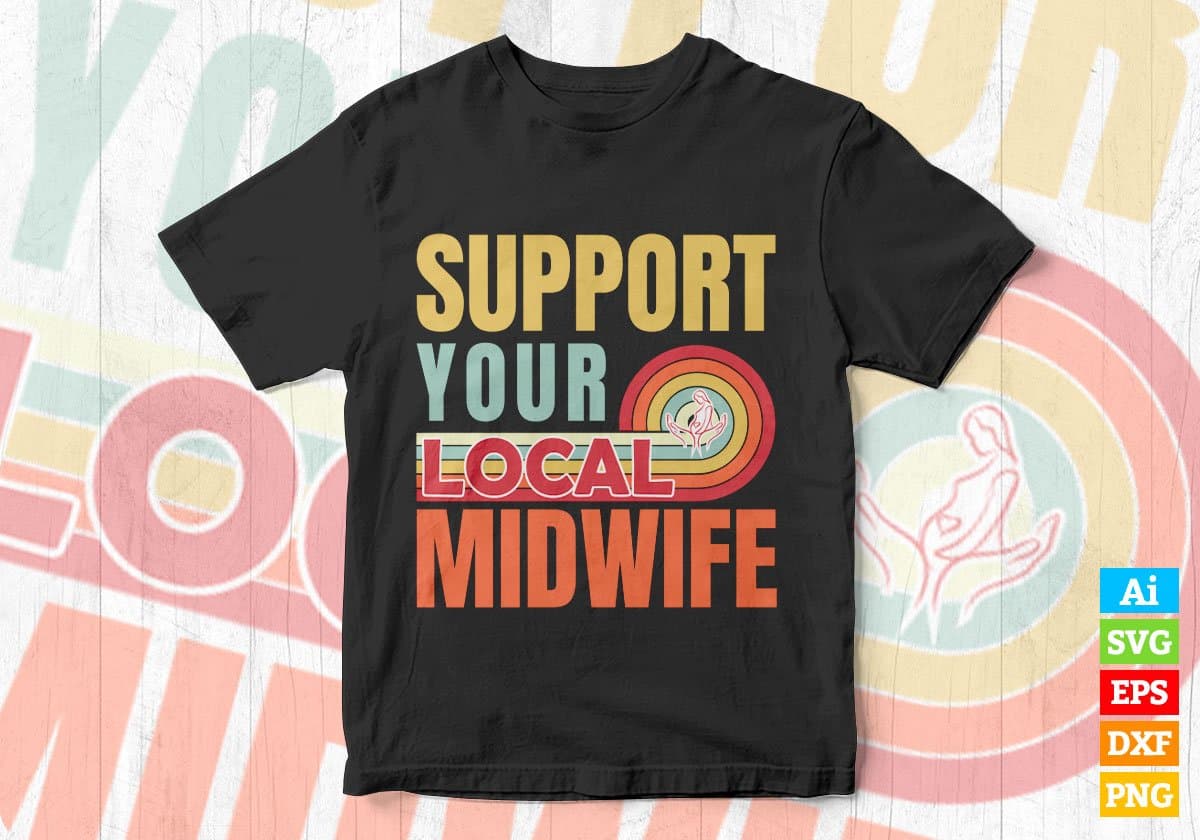 Support Your Local Midwife Gifts Retro Vintage Editable Vector T-shirt Designs Png Svg Files