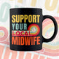 Support Your Local Midwife Gifts Retro Vintage Editable Vector T-shirt Designs Png Svg Files