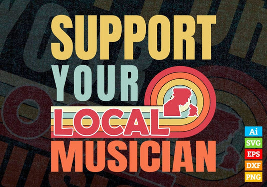 Support Your Local Musician Gifts Retro Vintage Editable Vector T-shirt Designs Png Svg Files