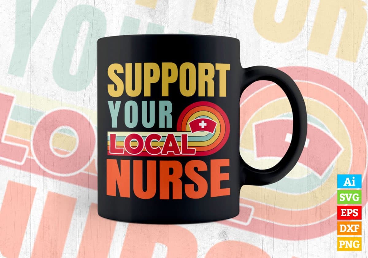 Support Your Local Nurse Gifts Retro Vintage Editable Vector T-shirt Designs Png Svg Files