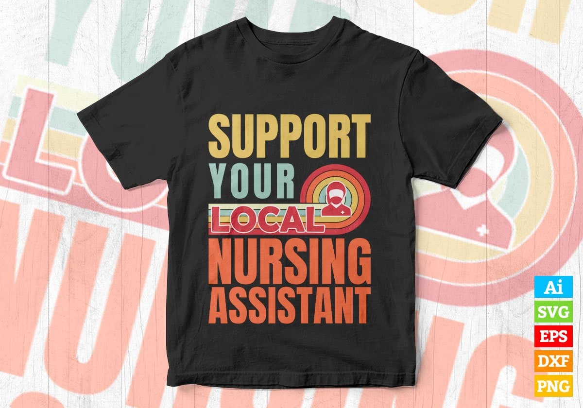 Support Your Local Nursing Assistant Gifts Retro Vintage Editable Vector T-shirt Designs Png Svg Files