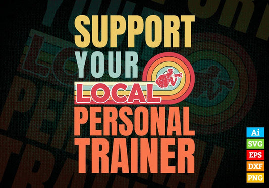 Support Your Local Personal Trainer Gifts Retro Vintage Editable Vector T-shirt Designs Png Svg Files