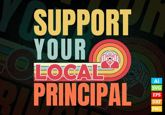 Support Your Local Principal Gifts Retro Vintage Editable Vector T-shirt Designs Png Svg Files