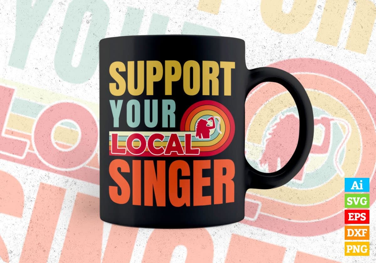 Support Your Local Singer Gifts Retro Vintage Editable Vector T-shirt Designs Png Svg Files