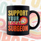 Support Your Local Surgeon Gifts Retro Vintage Editable Vector T-shirt Designs Png Svg Files
