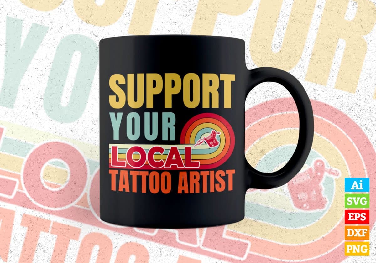 Support Your Local Tattoo Artist Gifts Retro Vintage Editable Vector T-shirt Designs Png Svg Files