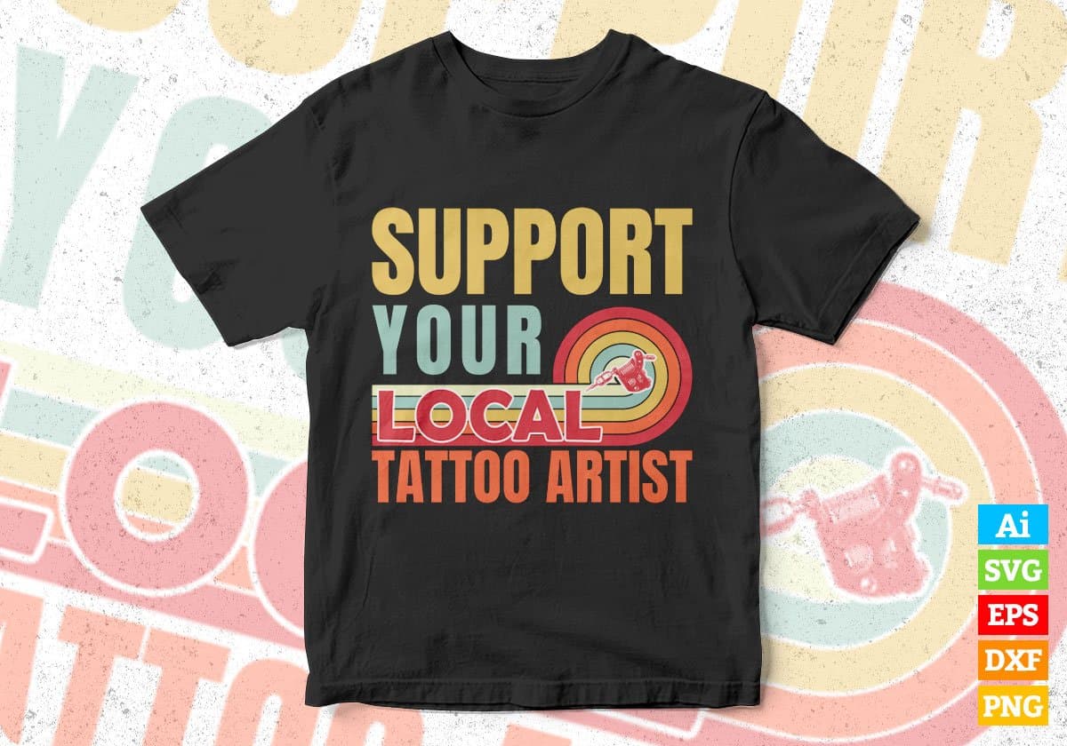 Support Your Local Tattoo Artist Funny Vector T-shirt Designs Svg