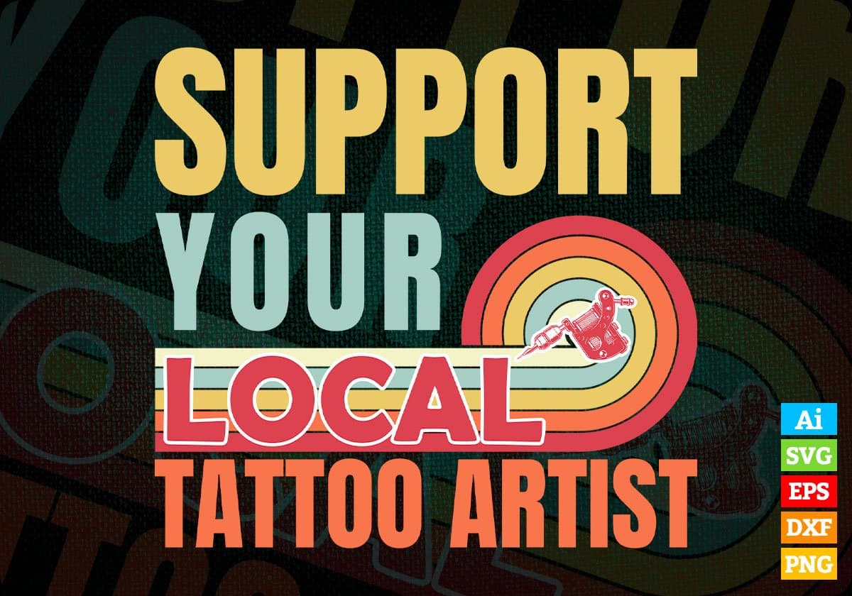 Support Your Local Tattoo Artist Gifts Retro Vintage Editable Vector T-shirt Designs Png Svg Files
