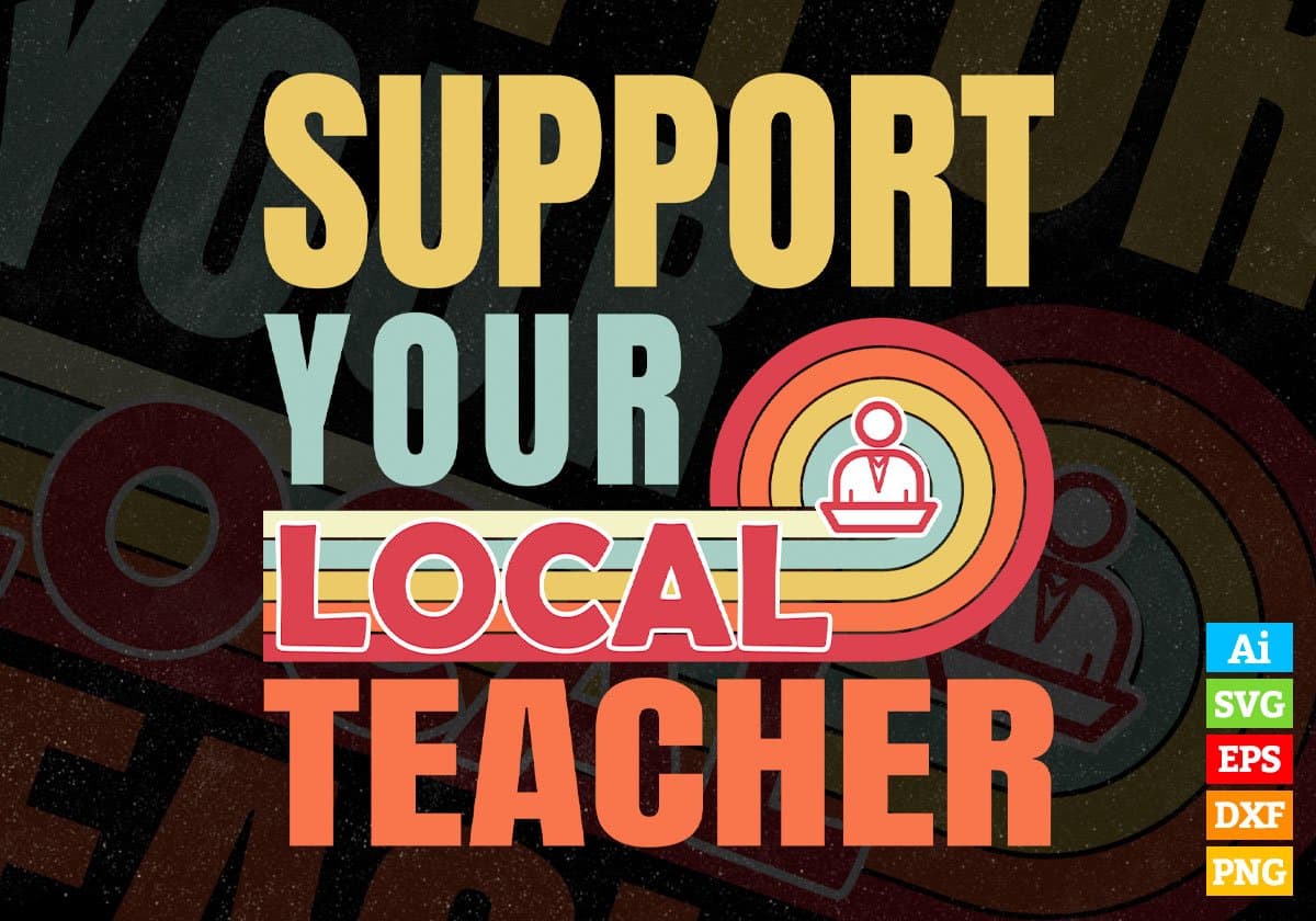 Support Your Local Teacher Gifts Retro Vintage Editable Vector T-shirt Designs Png Svg Files