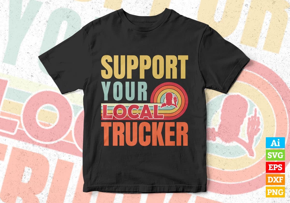 Support Your Local Trucker Gifts Retro Vintage Editable Vector T-shirt Designs Png Svg Files