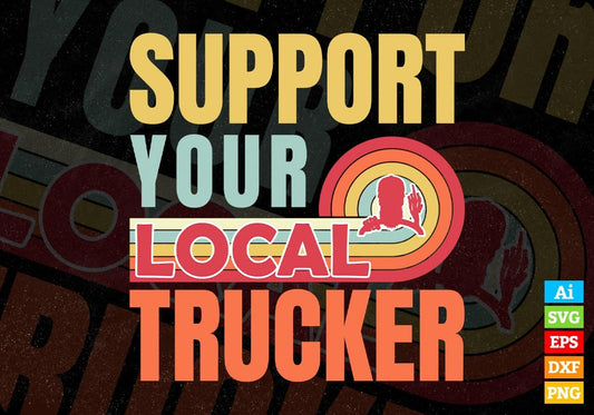 Support Your Local Trucker Gifts Retro Vintage Editable Vector T-shirt Designs Png Svg Files