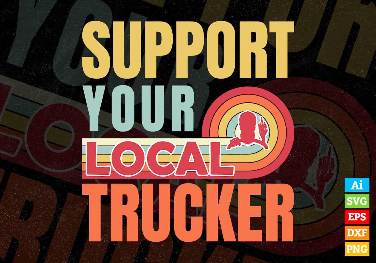 Support Your Local Trucker Gifts Retro Vintage Editable Vector T-shirt Designs Png Svg Files