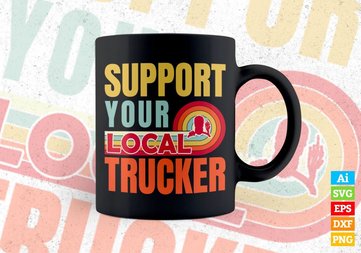 Support Your Local Trucker Gifts Retro Vintage Editable Vector T-shirt Designs Png Svg Files