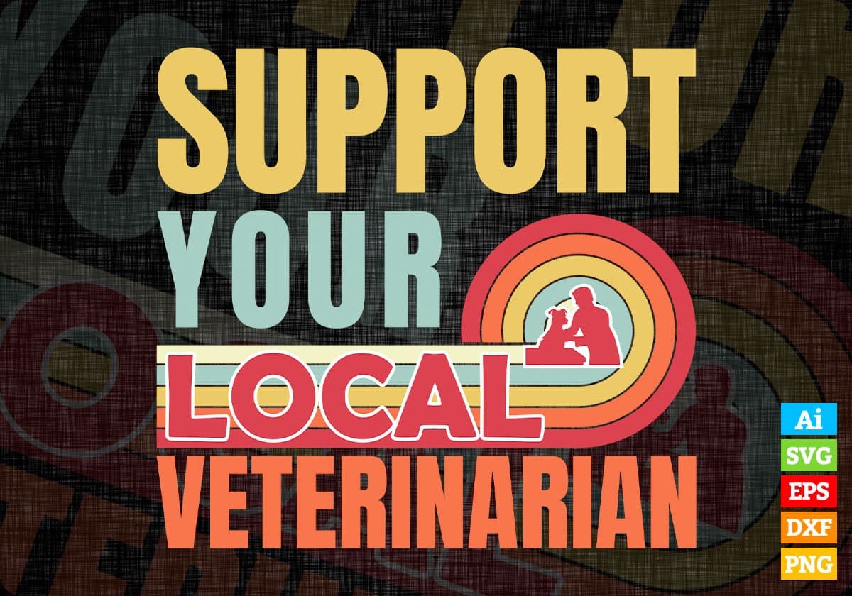 Support Your Local Veterinarian Gifts Retro Vintage Editable Vector T-shirt Designs Svg Files