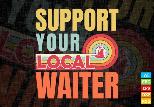 Support Your Local Waiter Gifts Retro Vintage Editable Vector T-shirt Designs Png Svg Files