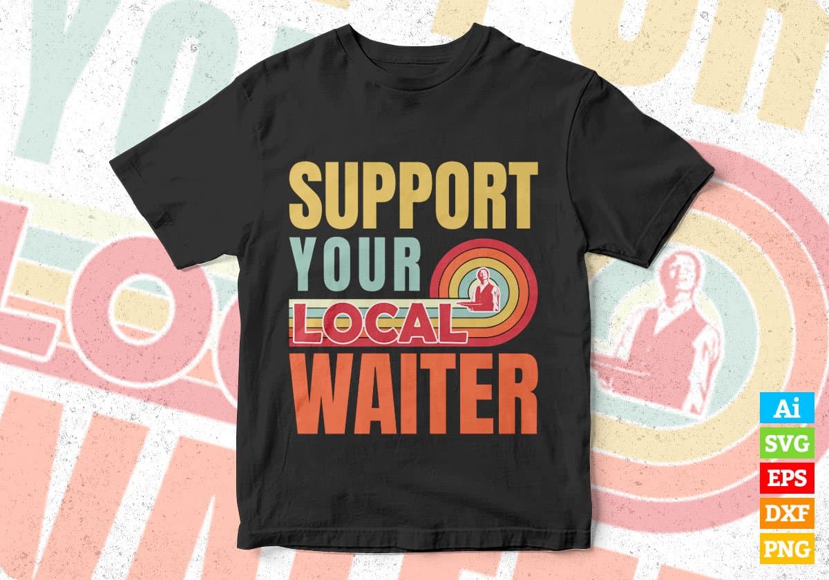 Support Your Local Waiter Gifts Retro Vintage Editable Vector T-shirt Designs Png Svg Files