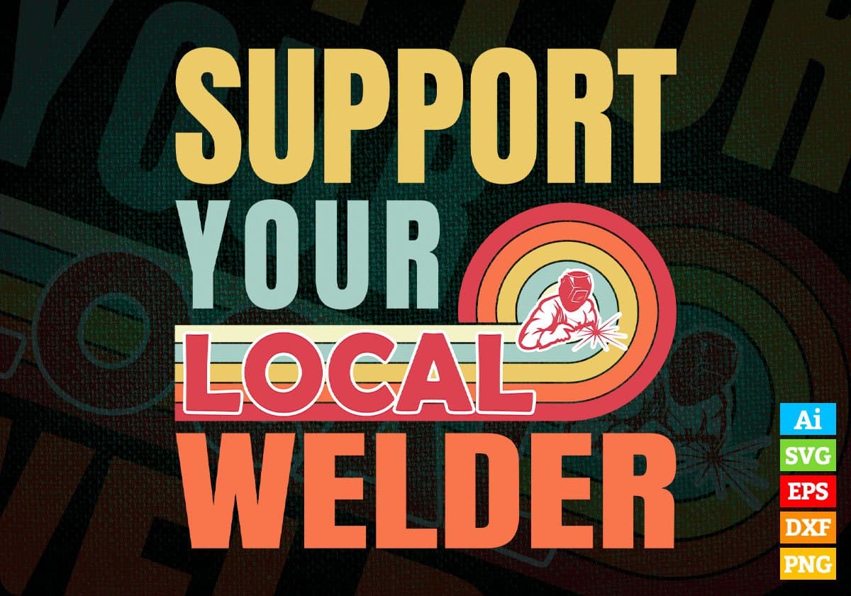 Support Your Local Welder Gifts Retro Vintage Editable Vector T-shirt Designs Png Svg Files