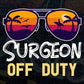 Surgeon Off Duty With Sunglass Funny Summer Gift Editable Vector T-shirt Designs Png Svg Files