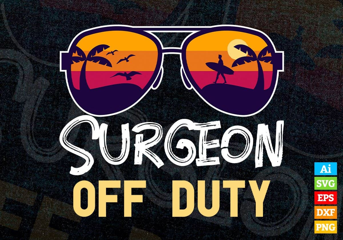 Surgeon Off Duty With Sunglass Funny Summer Gift Editable Vector T-shirt Designs Png Svg Files