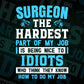 Surgeon The Hardest Part Of My Job Is Being Nice To Idiots Editable Vector T shirt Designs In Svg Png Printable Files