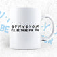 Surveyor I'll Be There For You Editable Vector T-shirt Designs Png Svg Files
