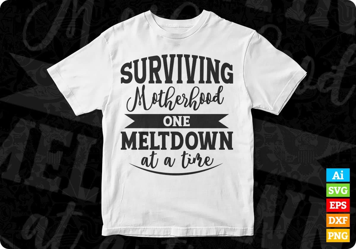 Surviving Motherhood One Meltdown At A Time Quotes T shirt Design In Png Svg Printable Files