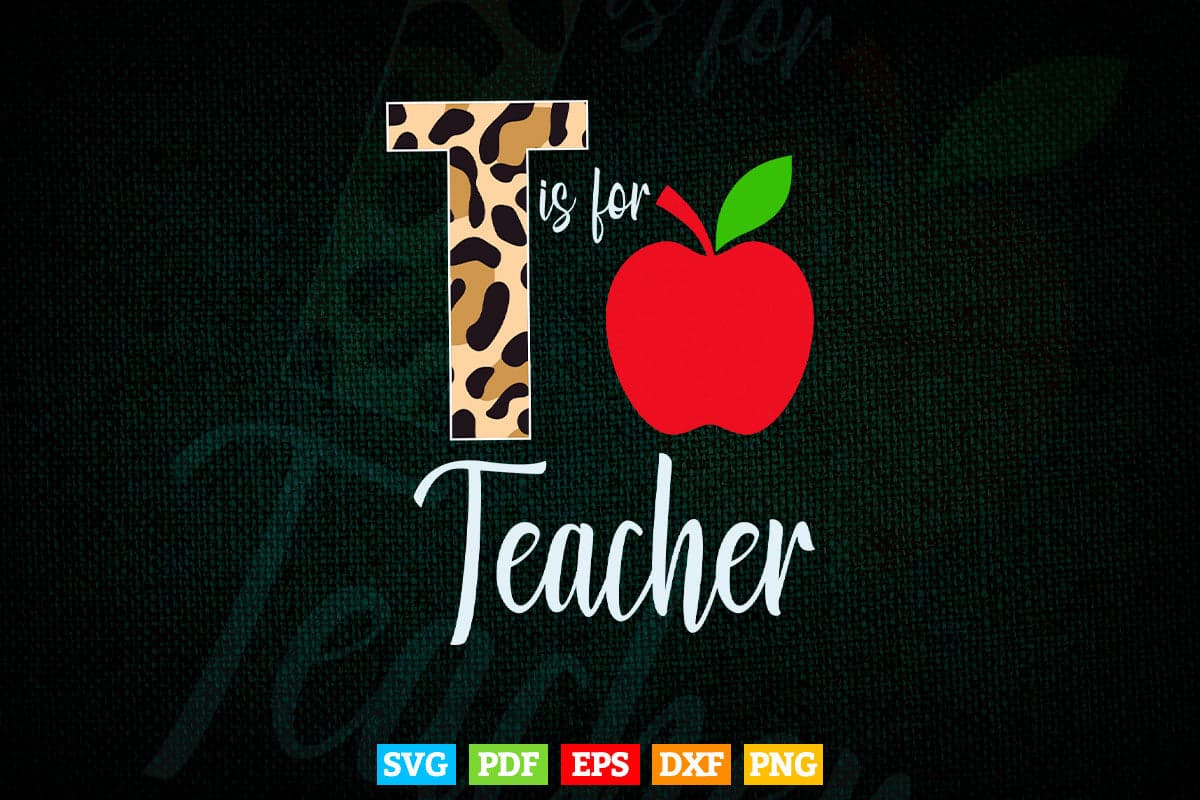 T Is for Teacher Back to School Teacher's Day Svg Digital Files.