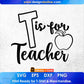 T Is for Teacher Editable T shirt Design In Ai Png Svg Cutting Printable Files