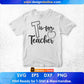 T Is for Teacher Editable T shirt Design In Ai Png Svg Cutting Printable Files