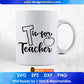 T Is for Teacher Editable T shirt Design In Ai Png Svg Cutting Printable Files