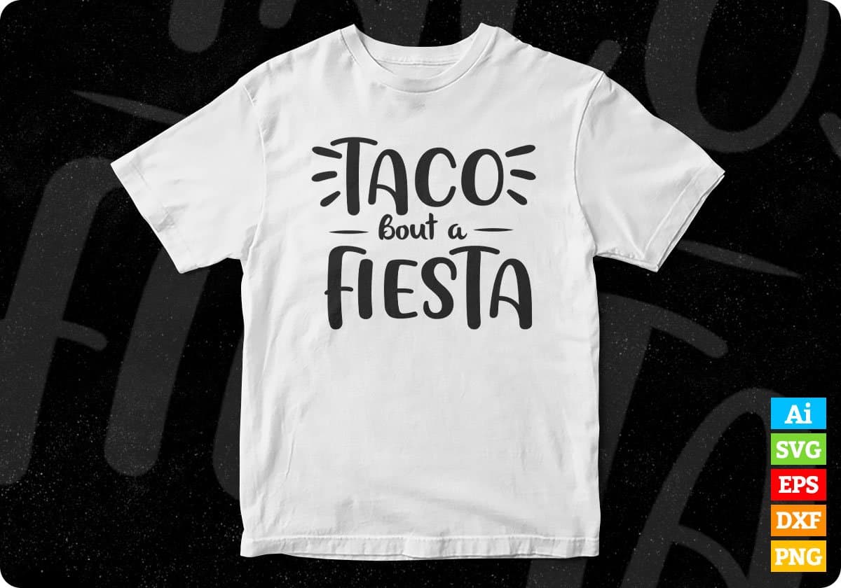 Taco Bout A Fiesta Cinco De Mayo T shirt Design In Ai Svg Printable Files