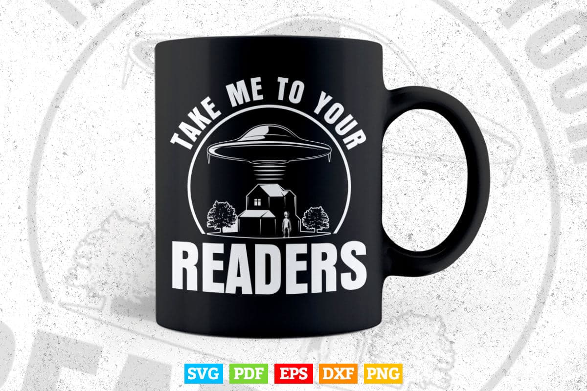 Take Me To Your Readers Alien Funny Reading Librarian Svg Png Cut Files.