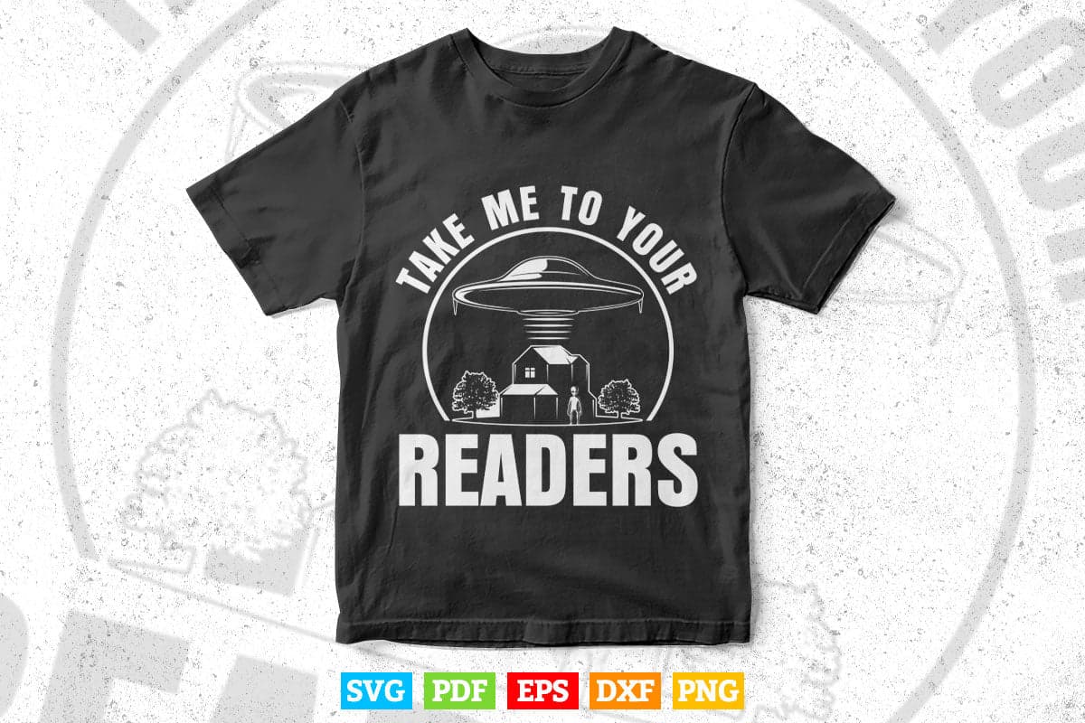 Take Me To Your Readers Alien Funny Reading Librarian Svg Png Cut Files.