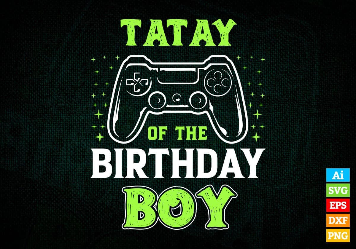 Tatay Of The Birthday Boy With Video Gamer Editable Vector T-shirt Design in Ai Svg Files