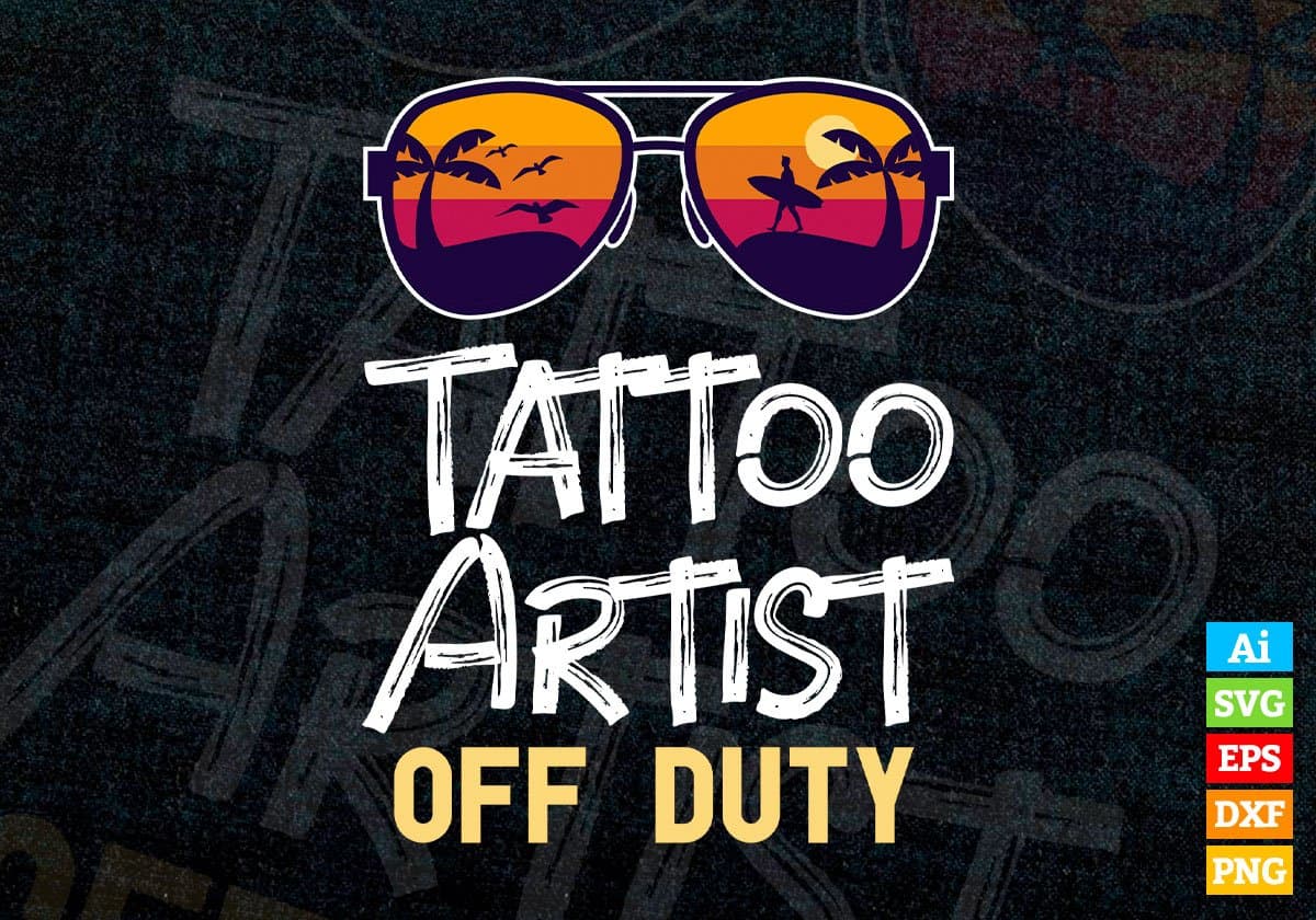 Tattoo Artist Off Duty With Sunglass Funny Summer Gift Editable Vector T-shirt Designs Png Svg Files