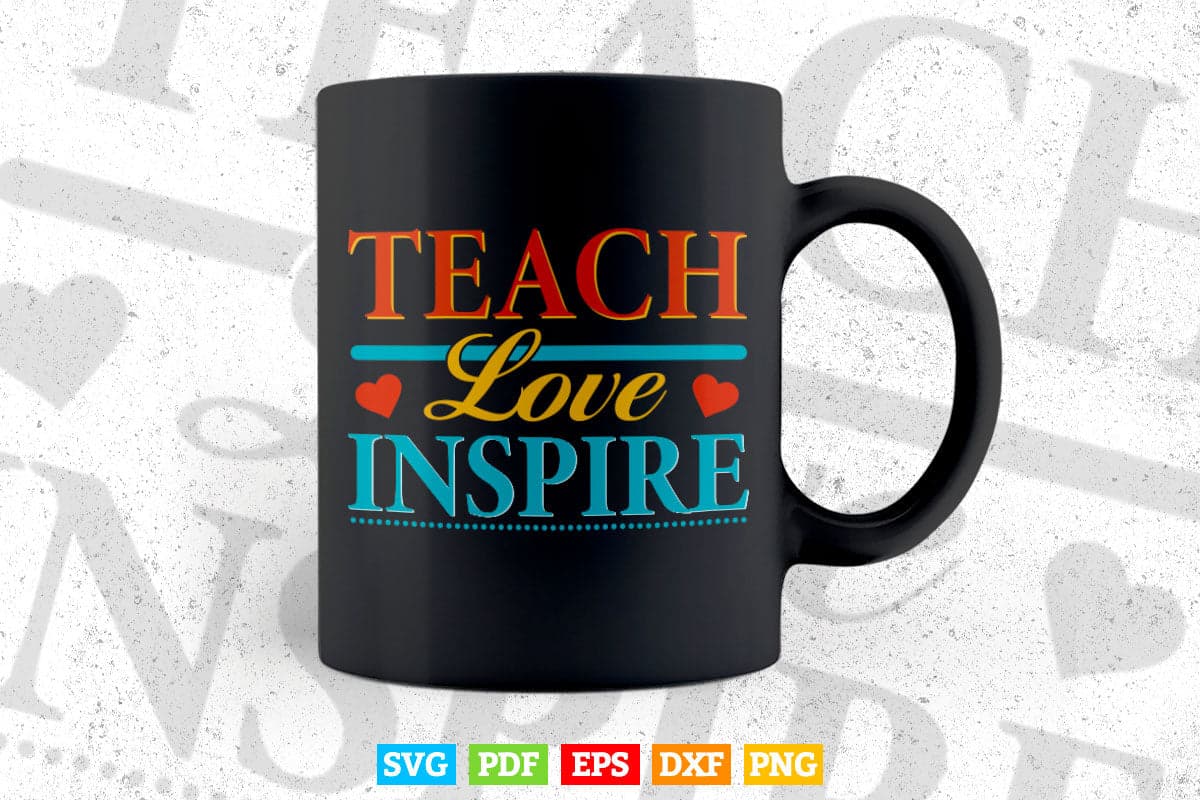 Teach Love Heart Inspire Inspirational Teacher's Day Svg T shirt Design.