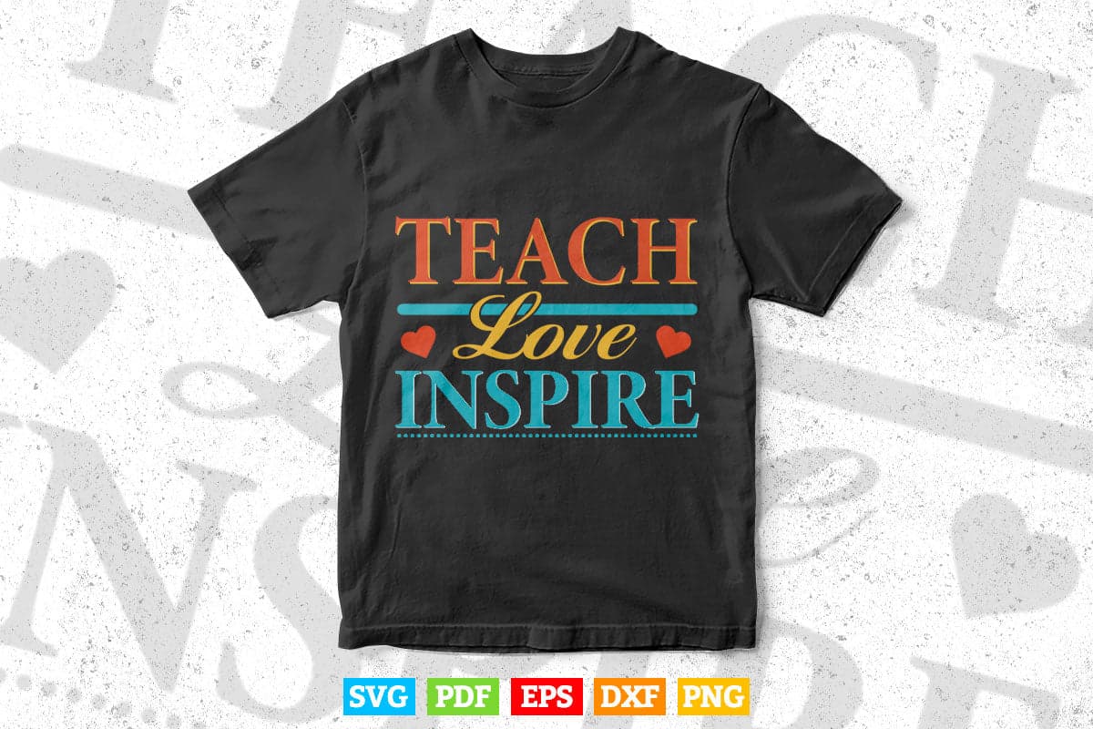 Teach Love Heart Inspire Inspirational Teacher's Day Svg T shirt Design.