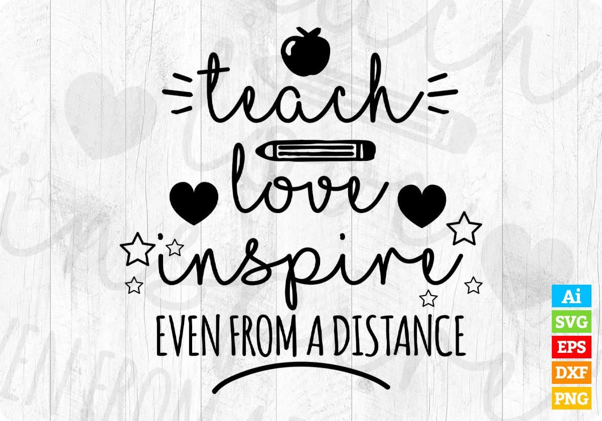 Teach Love Inspire Even from A Distance Editable T shirt Design In Ai Png Svg Cutting Printable Files