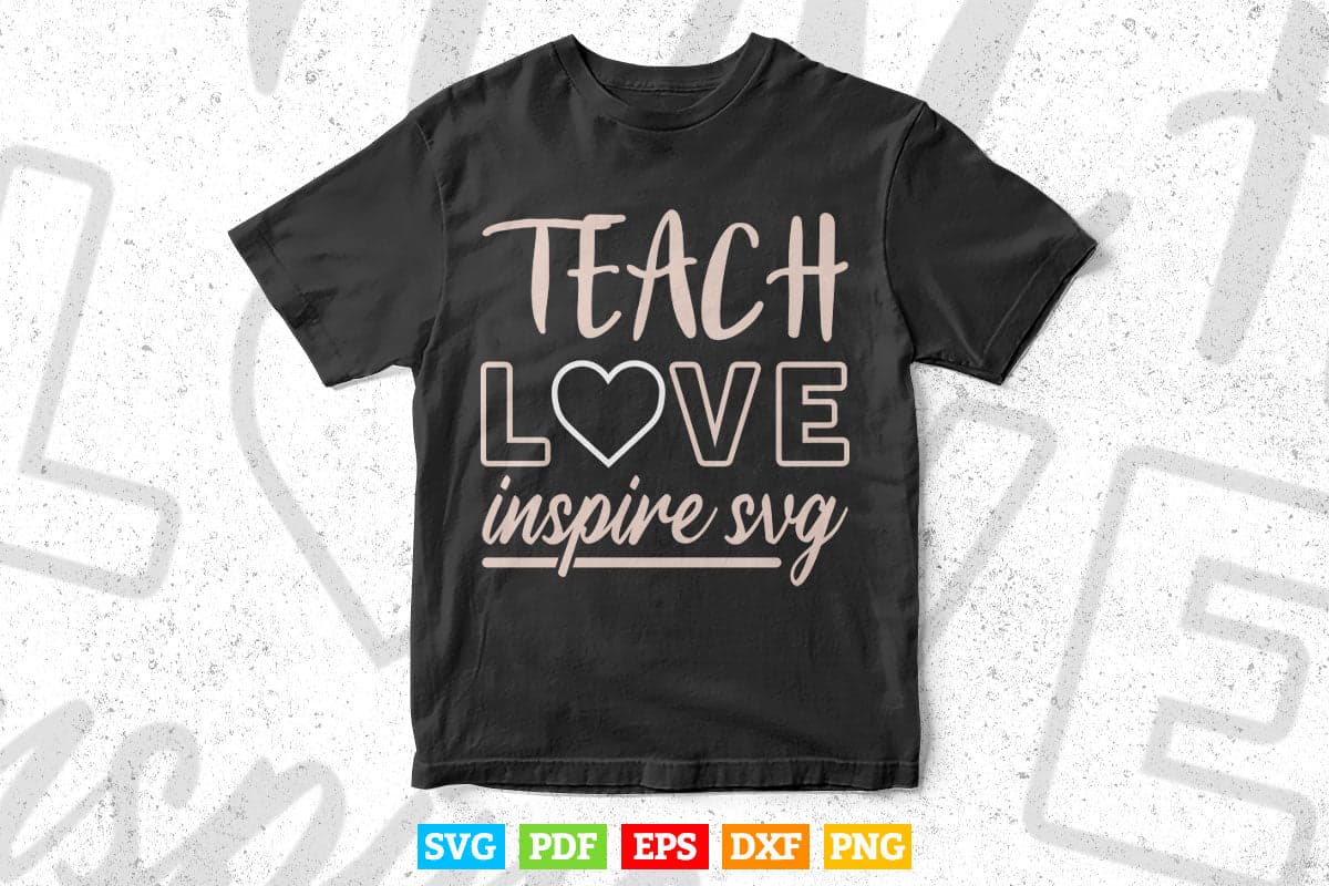 Teach Love Inspire Teacher's Day Svg T shirt Design.