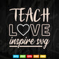 Teach Love Inspire Teacher's Day Svg T shirt Design.