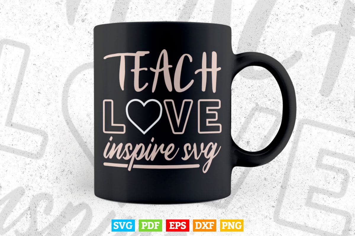 Teach Love Inspire Teacher's Day Svg T shirt Design.