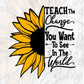 Teach The Change You Want To See In The World Editable T shirt Design In Ai Png Svg Cutting Printable Files