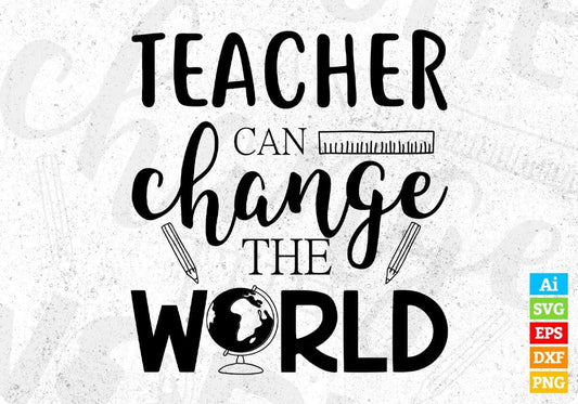 Teacher Can Change The World T shirt Design In Svg Png Cutting Printable Files