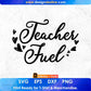 Teacher Fuel Editable T shirt Design In Ai Png Svg Cutting Printable Files